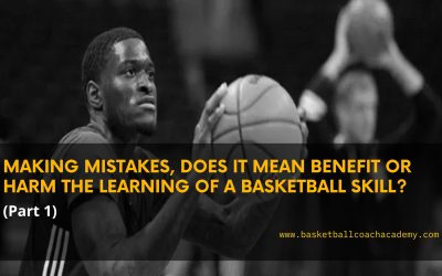 MAKING MISTAKES, DOES IT MEAN BENEFIT OR HARM THE LEARNING OF A BASKETBALL SKILL? (Part 1)